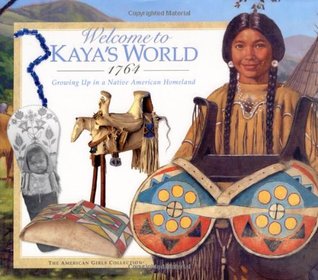 Welcome to Kaya's World, 1764: Growing Up in a Native American Homeland (The American Girls Collection)