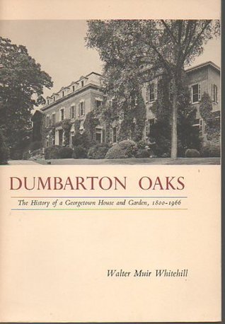 Dumbarton Oaks : The History of a Georgetown House and Garden 1800 - 1966 (Paperback)