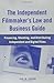 The Independent Filmmaker's Law and Business Guide: Financing, Shooting, and Distributing Independent and Digital Films