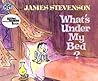 What's Under My Bed? by James Stevenson
