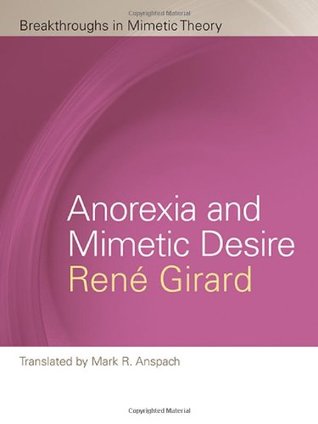 Anorexia and Mimetic Desire (Breakthroughs in Mimetic Theory)
