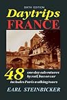 Daytrips France: 48 One-Day Adventures by Rail, Bus or Car--Includes Paris Walking Tours