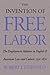 The Invention of Free Labor: The Employment Relation in English and American Law and Culture, 1350-1870 (Studies in Legal History)