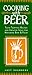 Cooking With Beer: Taste-Tempting Recipes and Creative Ideas for Matching Beer & Food