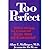 Too Perfect by Allan E. Mallinger Too Perfect by Allan E. Mallinger