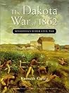 The Dakota War of 1862: Minnesota's Other Civil War