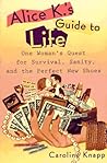 Alice K's Guide to Life: One Woman's Quest for Survival, Sanity, and the Perfect New Shoes
