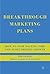 Breakthrough Marketing Plans: How to Stop Wasting Time and Start Driving Growth