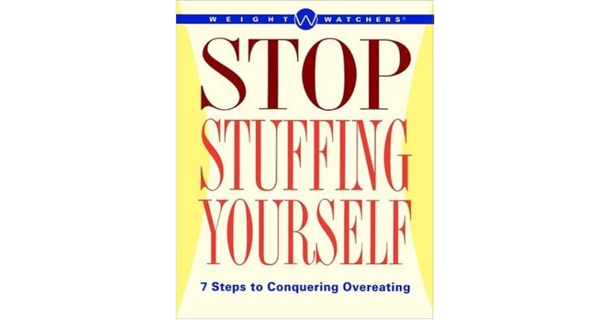 Weight Watchers Stop Stuffing Yourself 7 Steps To Conquering