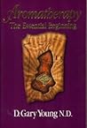 Aromatherapy: The Essential Beginning
