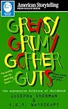 Greasy Grimy Gopher Guts: The Subversive Folklore of Childhood (American Storytelling)