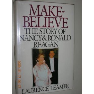 Make Believe The Story Of Nancy And Ronald Reagan By Laurence Leamer
