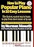 How to Play Popular Piano in 10 Easy Lessons: The Fastest, Easiest Way to Learn to Play from Sheet Music or by Ear