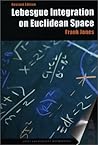 Lebesgue Integration on Euclidean Space, Revised Edition by Frank Jones