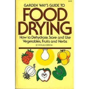Garden Way's Guide to Food Drying: How to Dehydrate, Store and Use Vegtables, Fruits and Herbs (Paperback)