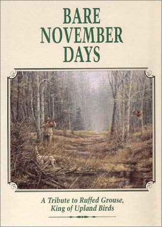 Bare November Days: A Tribute to Ruffed Grouse King of Upland Birds (Hardcover)