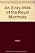 An X-Ray Atlas of the Royal Mummies by James E. Harris