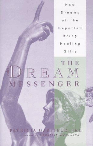The Dream Messenger: How Dreams of the Departed Bring Healing Gifts (Hardcover)