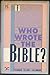 Who Wrote the Bible? by Richard Elliott Friedman Who Wrote the Bible? by Richard Elliott Friedman