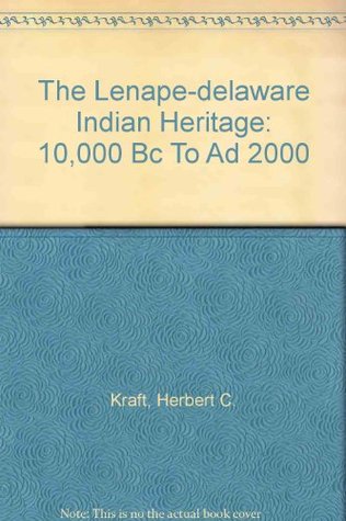 The Lenape-Delaware Indian Heritage, 10,000 BC to AD 2000 (Hardcover)