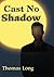 Cast No Shadow: The First Book of the Knowing