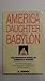 America the Daughter of Babylon The Prophetic Story of Americ... by Allen Bonck