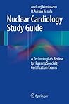 Nuclear Cardiology Study Guide: A Technologist's Review for Passing Specialty Certification Exams