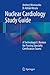 Nuclear Cardiology Study Guide: A Technologist's Review for Passing Specialty Certification Exams