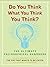 Do You Think What You Think You Think?: The Ultimate Philosophical Handbook