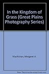 In the Kingdom of Grass (Great Plains Photography Series) In the Kingdom of Grass (Great Plains Photography Series)