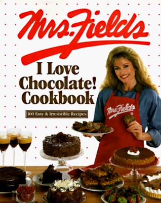 Mrs. Fields I Love Chocolate! Cookbook: 100 Easy & Irresistible Recipes (Paperback)