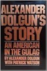 Alexander Dolgun's story by Alexander Dolgun