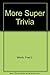 More Super Trivia