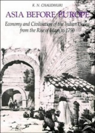 Asia before Europe: Economy and Civilisation of the Indian Ocean from the Rise of Islam to 1750 (Paperback)