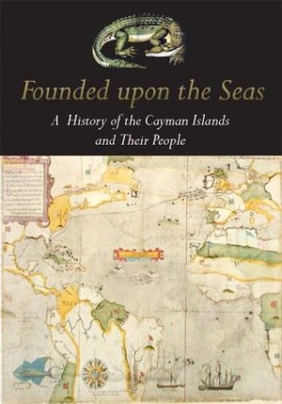 Founded Upon the Seas: A History of the Cayman Islands and Their People (Paperback)