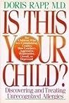 Is This Your Child?: Discovering and Treating Unrecognized Allergies Is This Your Child?: Discovering and Treating Unrecognized Allergies