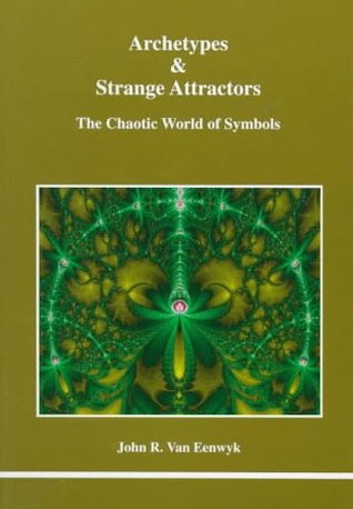 Archetypes & Strange Attractors: The Chaotic World of Symbols (Studies in Jungian Psychology by Jungian Analysts, 75)