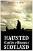Haunted Castles & Houses of Scotland by Martin Coventry