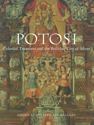 Potosi: Colonial Treasures and the Bolivian City of Silver (Paperback)