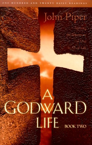A Godward Life, Book Two : Savoring the Supremacy of God in All Life