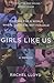 Girls Like Us by Rachel Lloyd Girls Like Us by Rachel Lloyd