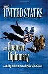 United States and Coercive Diplomacy by Robert J. Art
