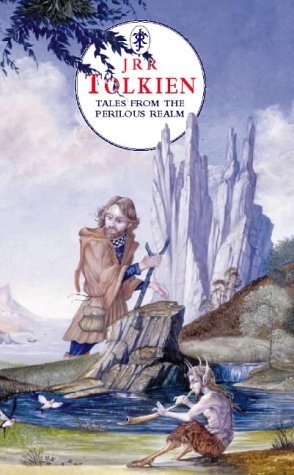 Tales from the Perilous Realm: "Farmer Giles of Ham", "Leaf by Niggle", "Adventures of Tom Bombadil" and "Smith of Wootton Major"