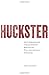 Huckster: An Unnecessary Collection of Essays on the Advertising Industry