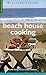 Beach House Cooking by Charles Pierce