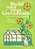 Build Your Own Greenhouse: How to Construct, Equip, and Maintain It