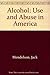 Alcohol: Use and Abuse in America