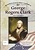 George Rogers Clark: American General (Revolutionary War Leaders)