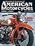 Standard Catalog of American Motorcycles 1898-1981: The Only Book to Fully Chronicle Every Bike Ever Built
