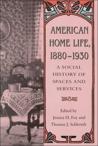 American Home Life, 1880-1930: A Social History of Spaces and Services (Paperback)